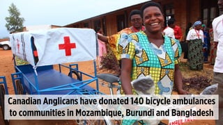 Canadian Anglicans have donated 140 bicycle ambulances
to communities in Mozambique, Burundi and Bangladesh
 
