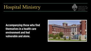 Hospital Ministry
Accompanying those who ﬁnd
themselves in a health care
environment and feel
vulnerable and alone.
 