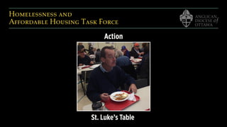 Homelessness and  
Affordable Housing Task Force
Action
St. Luke’s Table
 