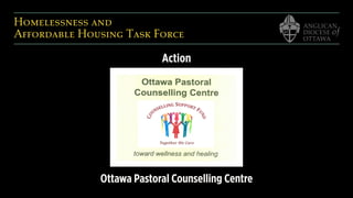 Homelessness and  
Affordable Housing Task Force
Action
Ottawa Pastoral Counselling Centre
 