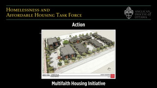 Homelessness and  
Affordable Housing Task Force
Picture of new Multi-faith housing project
Action
Multifaith Housing Initiative
 