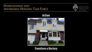 Homelessness and  
Affordable Housing Task Force
Action
Transform a Rectory
 