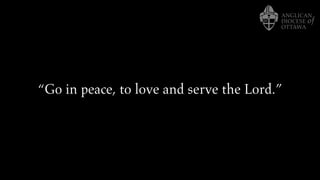 “Go in peace, to love and serve the Lord.”
 