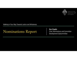 Walking in Your Way Towards Justice and Wholeness
Nominations Report
Ron Chaplin
Chair, Nominations and Committee
Development Subcommittee
 