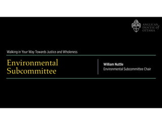 Walking in Your Way Towards Justice and Wholeness
Environmental
Subcommittee
William Nuttle
Environmental Subcommittee Chair
 