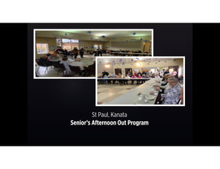 St Paul, Kanata 
Senior’s Afternoon Out Program
 