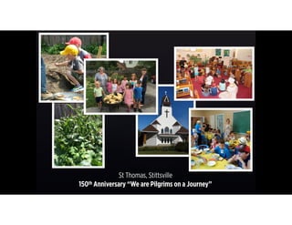 St Thomas, Stittsville 
150th Anniversary “We are Pilgrims on a Journey”
 