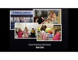 Good Shepherd, Barrhaven 
Bud Club
 