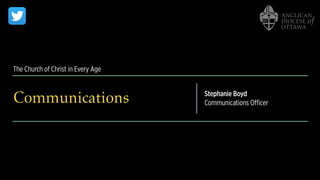The Church of Christ in Every Age
Communications Stephanie Boyd
Communications Officer
 