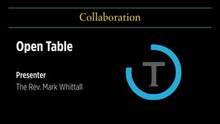 Collaboration
Open Table
Presenter
The Rev. Mark Whittall
 