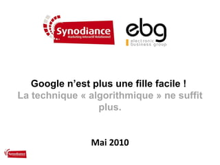 Google n’est plus une fille facile !  La technique « algorithmique » ne suffit plus. Mai 2010 