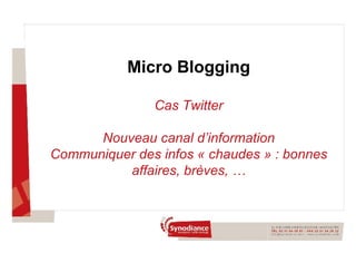 Micro Blogging Cas Twitter Nouveau canal d’information Communiquer des infos « chaudes » : bonnes affaires, brèves, … 