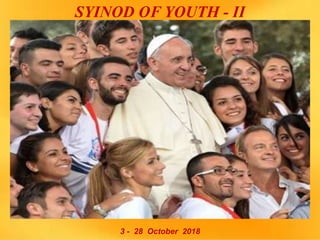 SYINOD OF YOUTH - II
3 - 28 October 2018
 