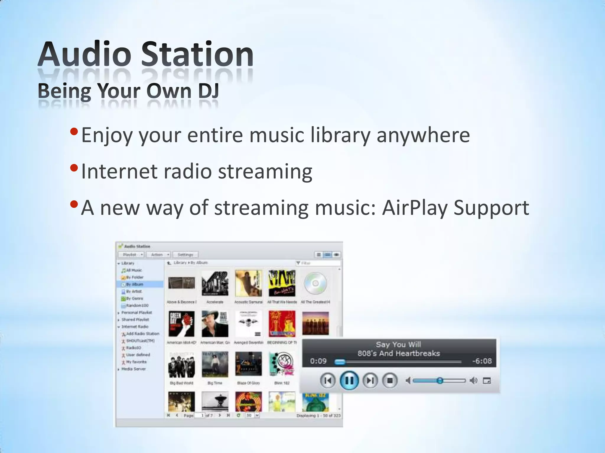 Audio StationBeing Your Own DJEnjoy your entire music library anywhereInternet radio streamingA new way of streaming music: AirPlay Support