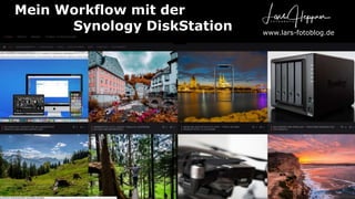 Mein Workflow mit der
Synology DiskStation www.lars-fotoblog.de
 