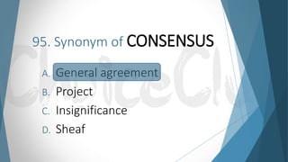 95. Synonym of CONSENSUS
A. General agreement
B. Project
C. Insignificance
D. Sheaf
 