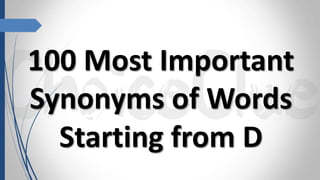 100 Most Important
Synonyms of Words
Starting from D
 