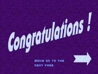 Move on to the
next page
 