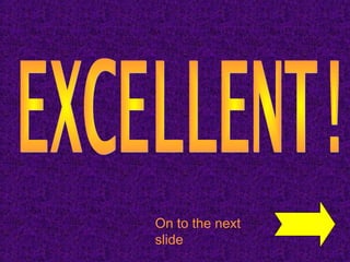 On to the next
slide
 