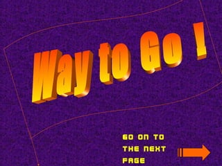 Go on to
the next
page
 