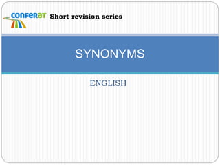 ENGLISH
SYNONYMS
Short revision series
 