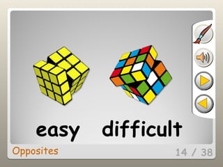 14 / 38
easy difficult
Opposites
 