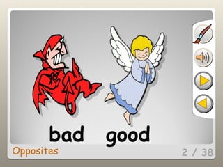 2 / 38
bad good
Opposites
 