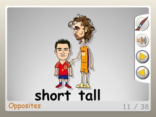 11 / 38
short tall
Opposites
 