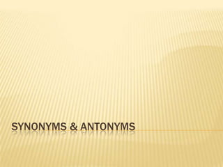 Synonyms & Antonyms 
