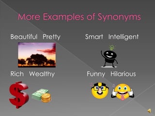 Beautiful Pretty   Smart Intelligent




Rich Wealthy       Funny Hilarious
 