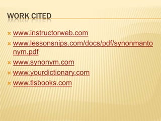 Work citedwww.instructorweb.comwww.lessonsnips.com/docs/pdf/synonmantonym.pdfwww.synonym.comwww.yourdictionary.comwww.tlsbooks.com