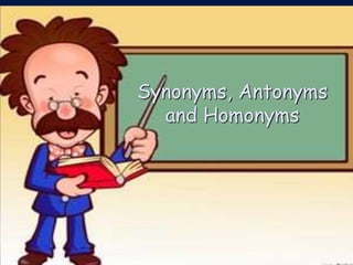 Synonyms, Antonyms 
and Homonyms 
www.elatestprep.com 
 