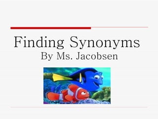 Finding Synonyms  By Ms. Jacobsen 