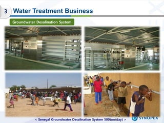 3   Water Treatment Business
    Groundwater Desalination System




               < Senegal Groundwater Desalination Sys...
