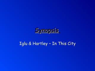 Synopsis   Iglu & Hartley – In This City 