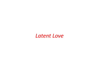 Latent Love 