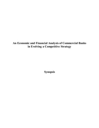 An Economic and Financial Analysis of Commercial Banks
in Evolving a Competitive Strategy
Synopsis
 