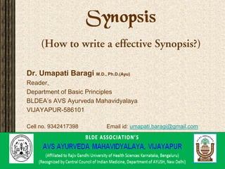 Dr. Umapati Baragi M.D., Ph.D.(Ayu)
Reader,
Department of Basic Principles
BLDEA’s AVS Ayurveda Mahavidyalaya
VIJAYAPUR-586101
Cell no. 9342417398 Email id: umapati.baragi@gmail.com
 