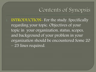1. INTRODUCTION- For the study. Specifically
regarding your topic. Objectives of your
topic in your organization, status, scopes,
and background of your problem in your
organization should be encountered Some 20
– 25 lines required.
 