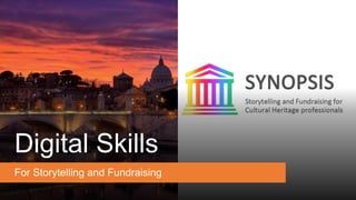 Digital Skills
For Storytelling and Fundraising
 