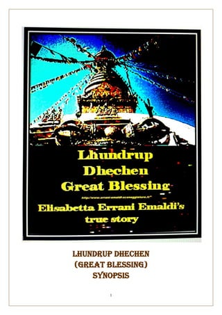 1
Lhundrup Dhechen
(Great Blessing)
Synopsis
 