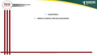• CHAPTER 4
• IMPLICATIONS AND SUGGESTIONS
poojajain.som@itmuniversity.ac.in 39
 