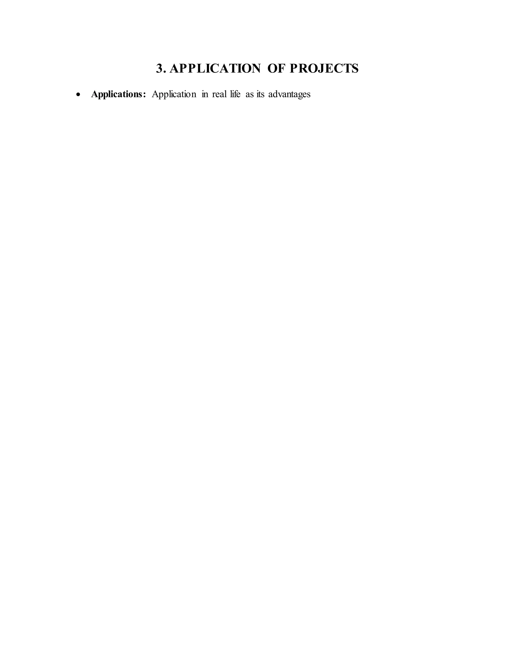 3. APPLICATION OF PROJECTS
Applications: Application in real life as its advantages