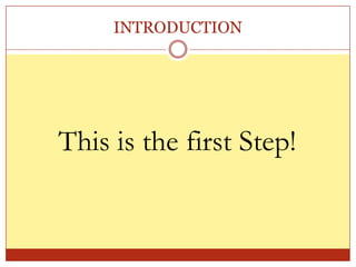 INTRODUCTION




This is the first Step!
 