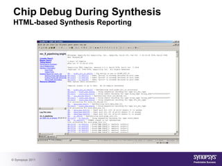 Chip Debug During Synthesis
 HTML-based Synthesis Reporting




© Synopsys 2011   13
 