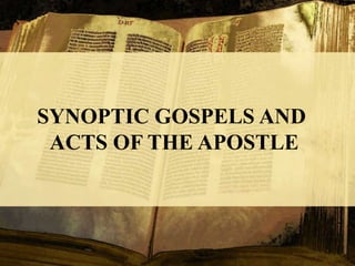 SYNOPTIC GOSPELS AND
ACTS OF THE APOSTLE
 