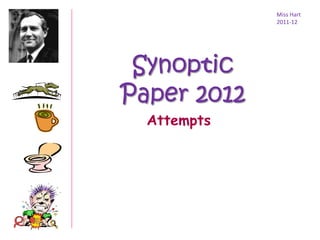 Miss Hart
             2011-12




 Synoptic
Paper 2012
  Attempts
 