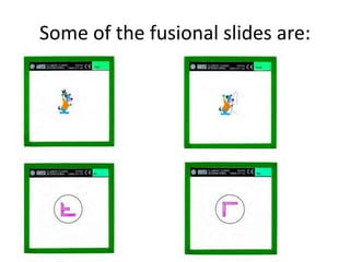 Some of the fusional slides are:
 