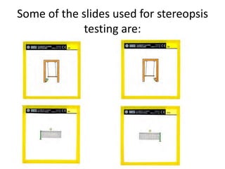Some of the slides used for stereopsis
testing are:
 