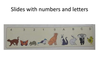 Slides with numbers and letters
 